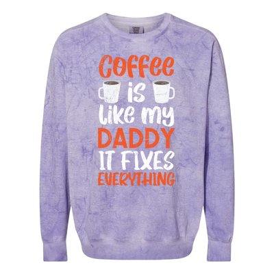 Coffee Is Like My Daddy It Fixes Everything Fatherhood Gift Colorblast Crewneck Sweatshirt