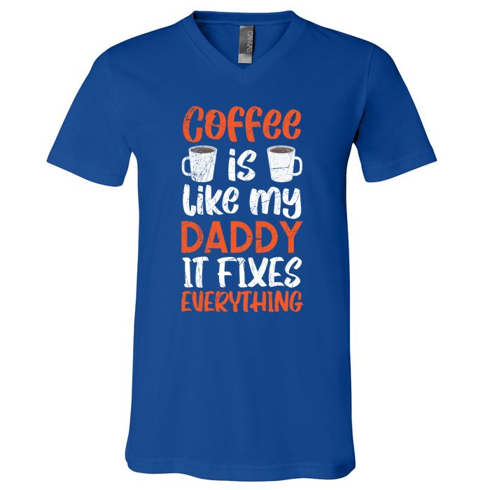 Coffee Is Like My Daddy It Fixes Everything Fatherhood Gift V-Neck T-Shirt