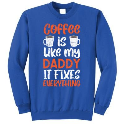 Coffee Is Like My Daddy It Fixes Everything Fatherhood Gift Tall Sweatshirt