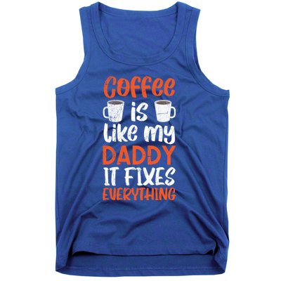 Coffee Is Like My Daddy It Fixes Everything Fatherhood Gift Tank Top