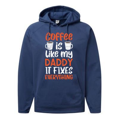 Coffee Is Like My Daddy It Fixes Everything Fatherhood Gift Performance Fleece Hoodie