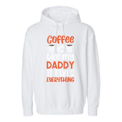 Coffee Is Like My Daddy It Fixes Everything Fatherhood Gift Garment-Dyed Fleece Hoodie