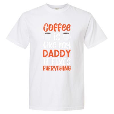 Coffee Is Like My Daddy It Fixes Everything Fatherhood Gift Garment-Dyed Heavyweight T-Shirt