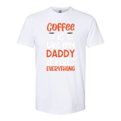 Coffee Is Like My Daddy It Fixes Everything Fatherhood Gift Softstyle CVC T-Shirt