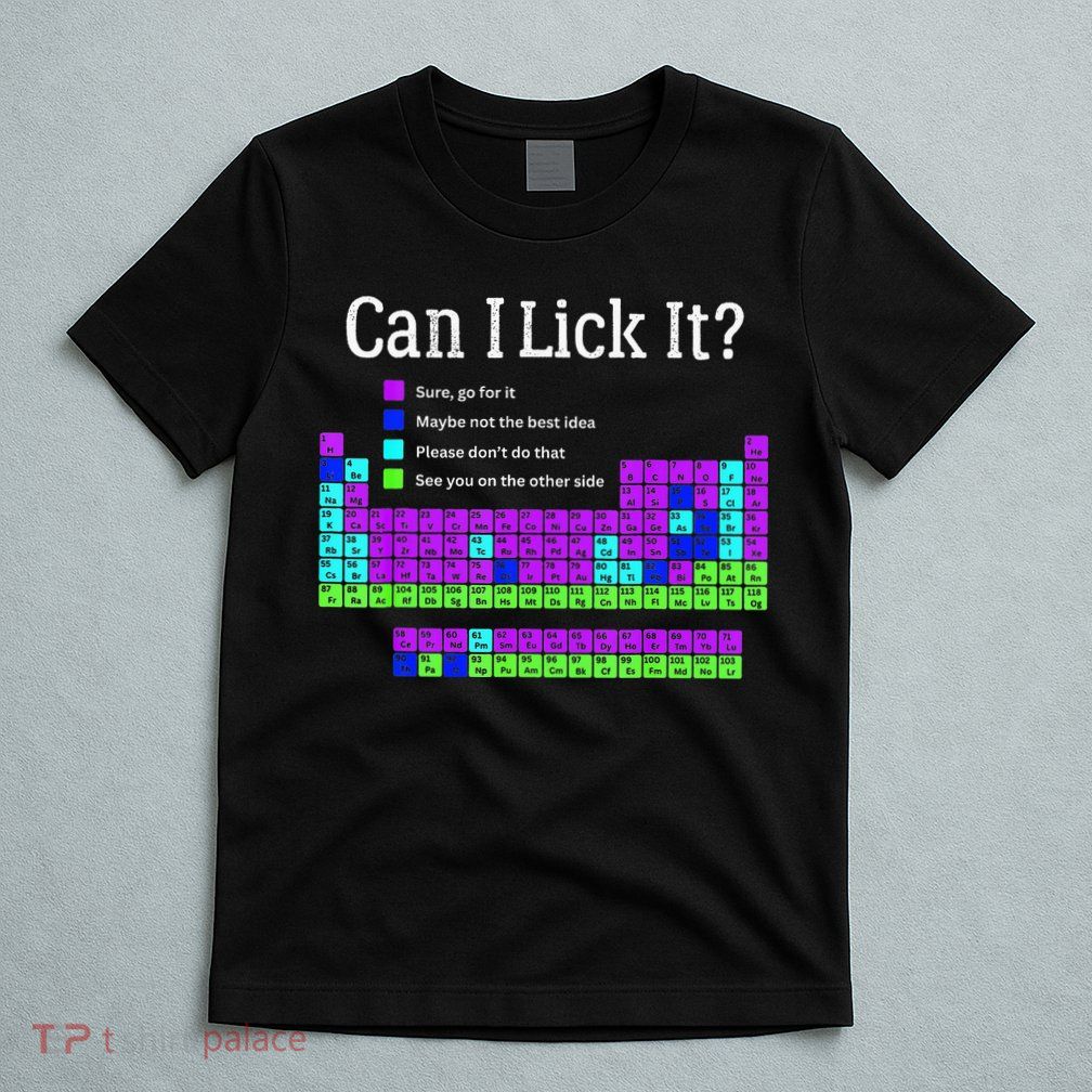Can I Lick It Periodic Table Teacher Student T-Shirt