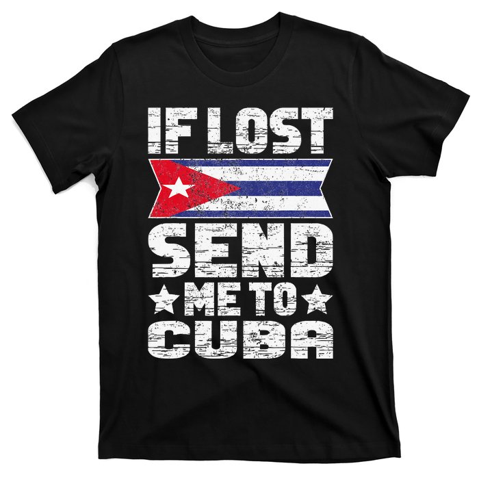 Cuban If Lost Send Me To Cuba T-Shirt