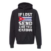 Cuban If Lost Send Me To Cuba Premium Hoodie