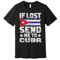 Cuban If Lost Send Me To Cuba Premium T-Shirt