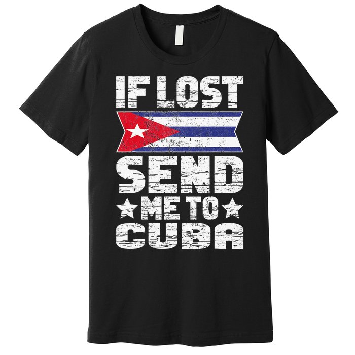 Cuban If Lost Send Me To Cuba Premium T-Shirt