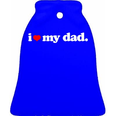 Cute I Love My Dad Top I Heart Dad Fathers Day Birthday Gift Ceramic Bell Ornament