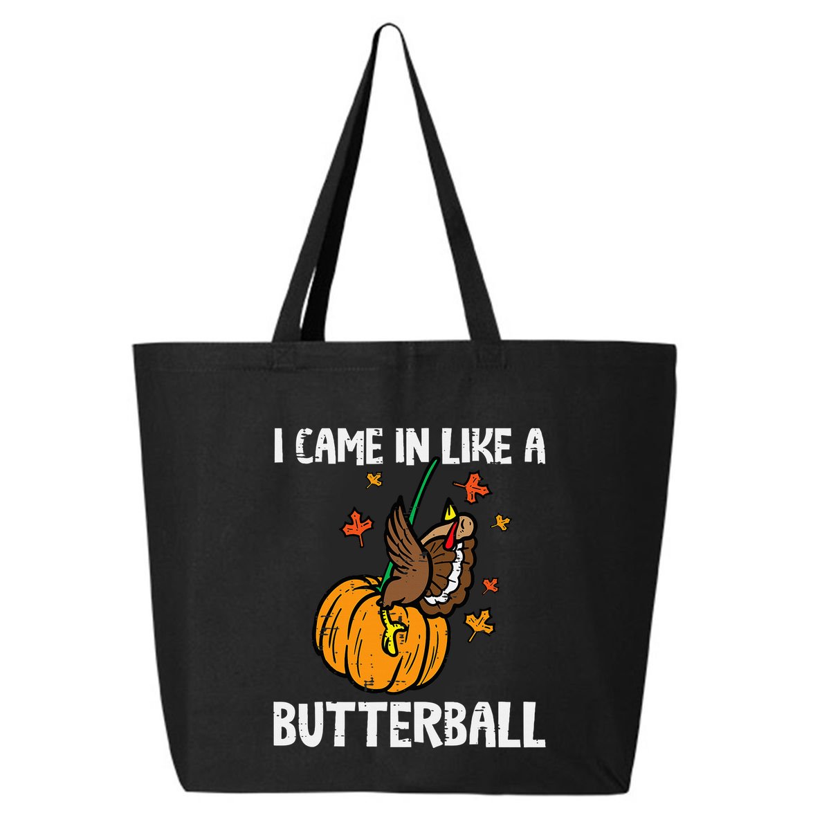 Came In Like A Butterball Funny Thanksgiving 25L Jumbo Tote