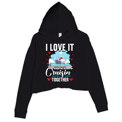 Cruise I Love It When We Are Cruising Together Gift Crop Fleece Hoodie