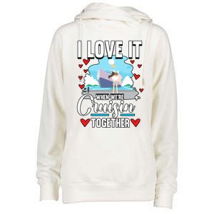 Cruise I Love It When We Are Cruising Together Gift Womens Funnel Neck Pullover Hood