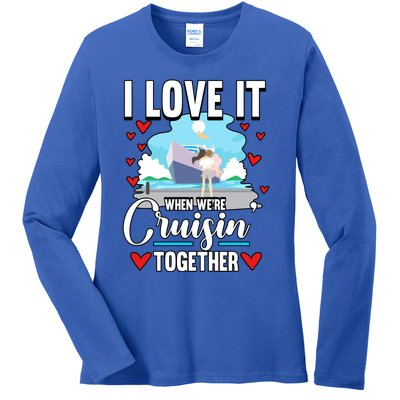 Cruise I Love It When We Are Cruising Together Gift Ladies Long Sleeve Shirt