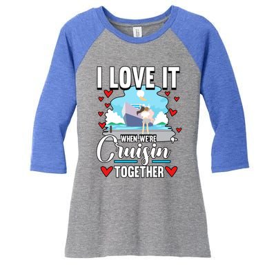 Cruise I Love It When We Are Cruising Together Gift Women's Tri-Blend 3/4-Sleeve Raglan Shirt