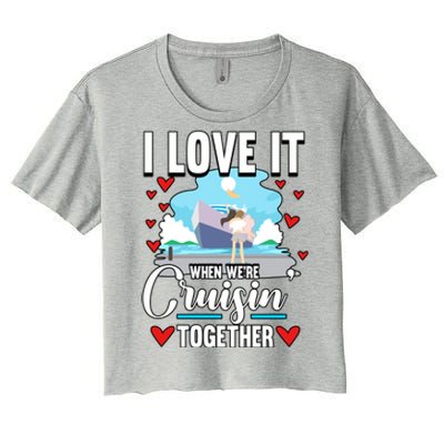 Cruise I Love It When We Are Cruising Together Gift Women's Crop Top Tee