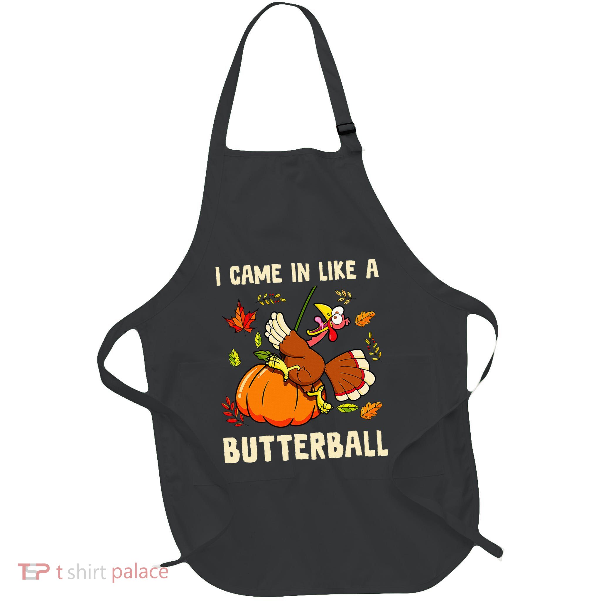 Came In Like A Butterball Funny Thanksgiving Apron