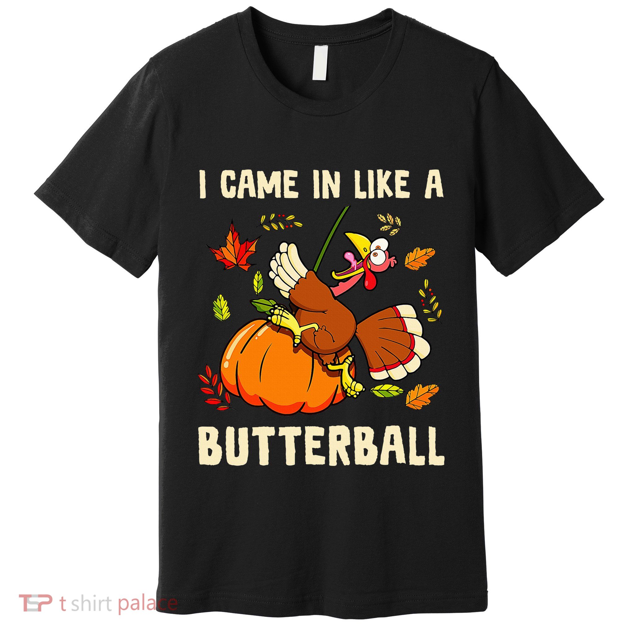 Came In Like A Butterball Funny Thanksgiving Premium T-Shirt