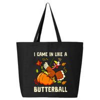 Came In Like A Butterball Funny Thanksgiving 25L Jumbo Tote