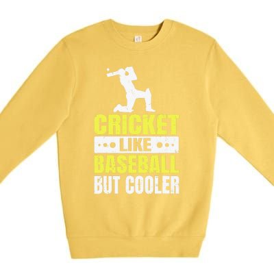 Cricket It’s Like Baseball But Cooler Funny Cricket Player Premium Crewneck Sweatshirt