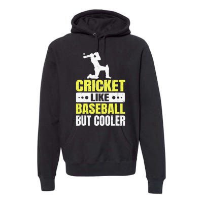 Cricket It’s Like Baseball But Cooler Funny Cricket Player Premium Hoodie