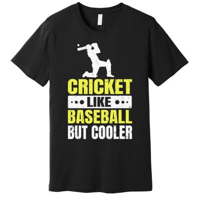 Cricket It’s Like Baseball But Cooler Funny Cricket Player Premium T-Shirt