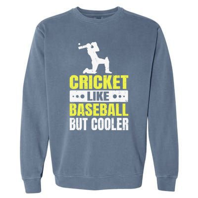 Cricket It’s Like Baseball But Cooler Funny Cricket Player Garment-Dyed Sweatshirt