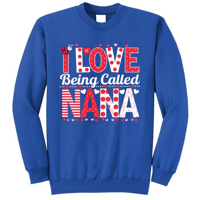 Cute I Love Being Called Nana Ladybug Happy Valentines Day Cute Gift Tall Sweatshirt