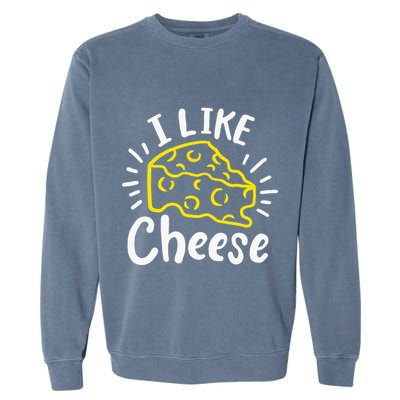 Cheese I Like Cheese Garment-Dyed Sweatshirt