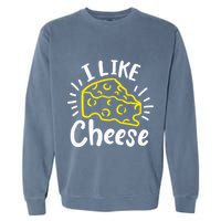 Cheese I Like Cheese Garment-Dyed Sweatshirt