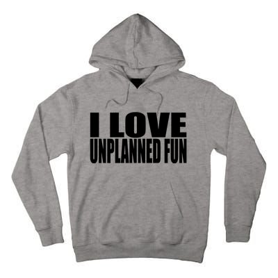 Clubgodzilla I Love Unplanned Fun Tall Hoodie