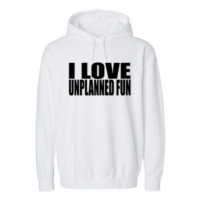 Clubgodzilla I Love Unplanned Fun Garment-Dyed Fleece Hoodie