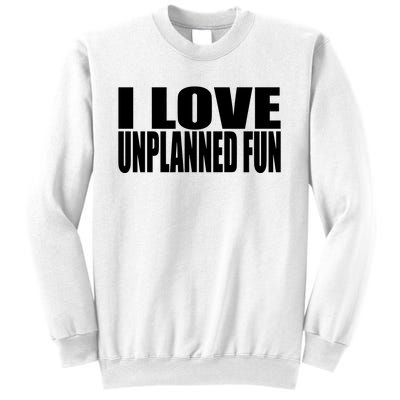 Clubgodzilla I Love Unplanned Fun Sweatshirt