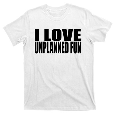 Clubgodzilla I Love Unplanned Fun T-Shirt