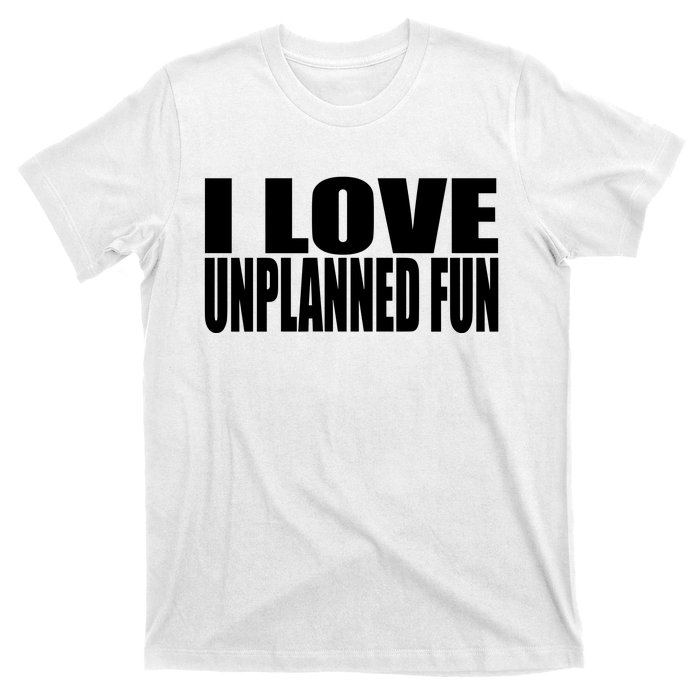 Clubgodzilla I Love Unplanned Fun T-Shirt