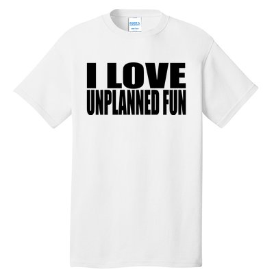 Clubgodzilla I Love Unplanned Fun Tall T-Shirt