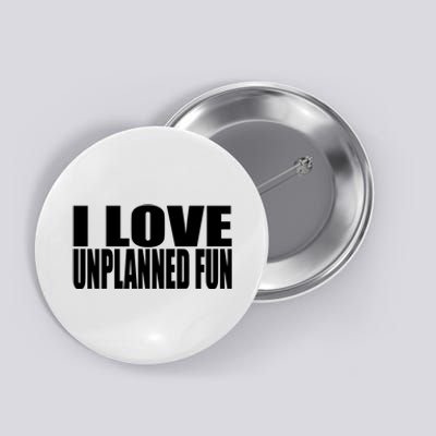 Clubgodzilla I Love Unplanned Fun Button