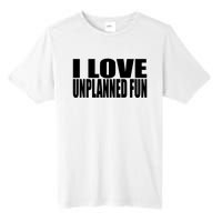 Clubgodzilla I Love Unplanned Fun Tall Fusion ChromaSoft Performance T-Shirt