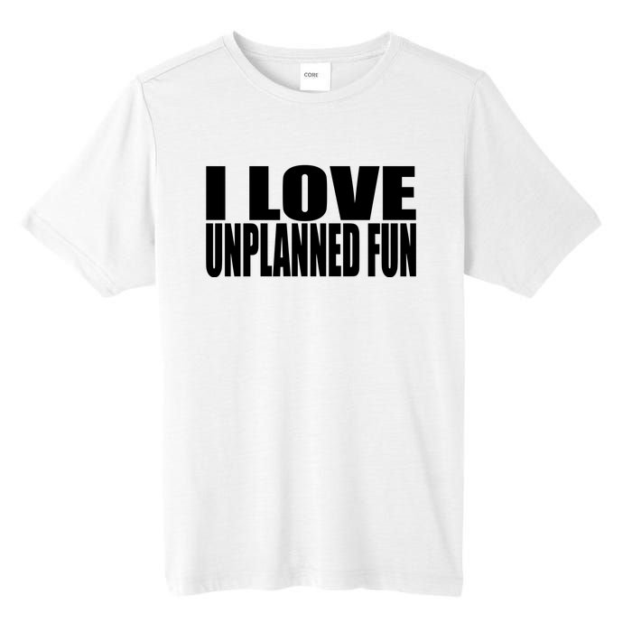 Clubgodzilla I Love Unplanned Fun Tall Fusion ChromaSoft Performance T-Shirt