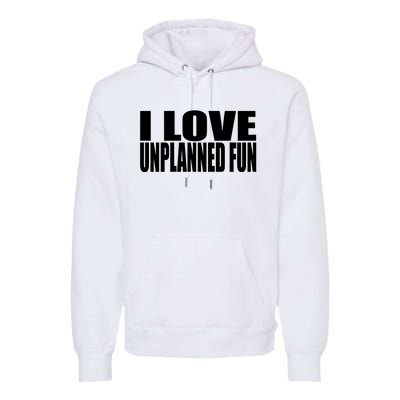 Clubgodzilla I Love Unplanned Fun Premium Hoodie