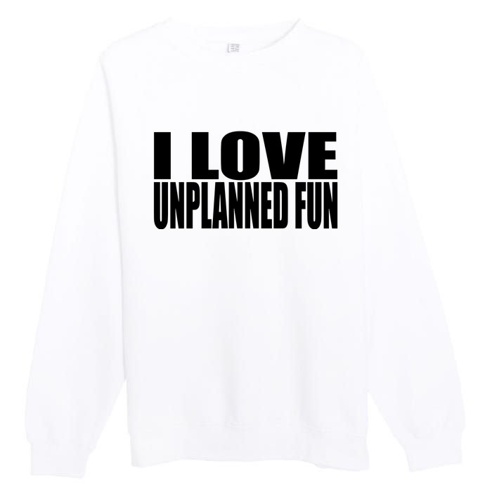 Clubgodzilla I Love Unplanned Fun Premium Crewneck Sweatshirt