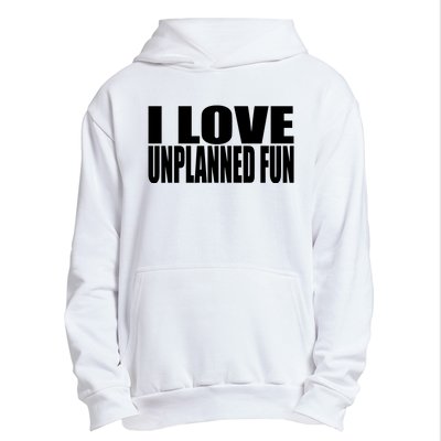 Clubgodzilla I Love Unplanned Fun Urban Pullover Hoodie