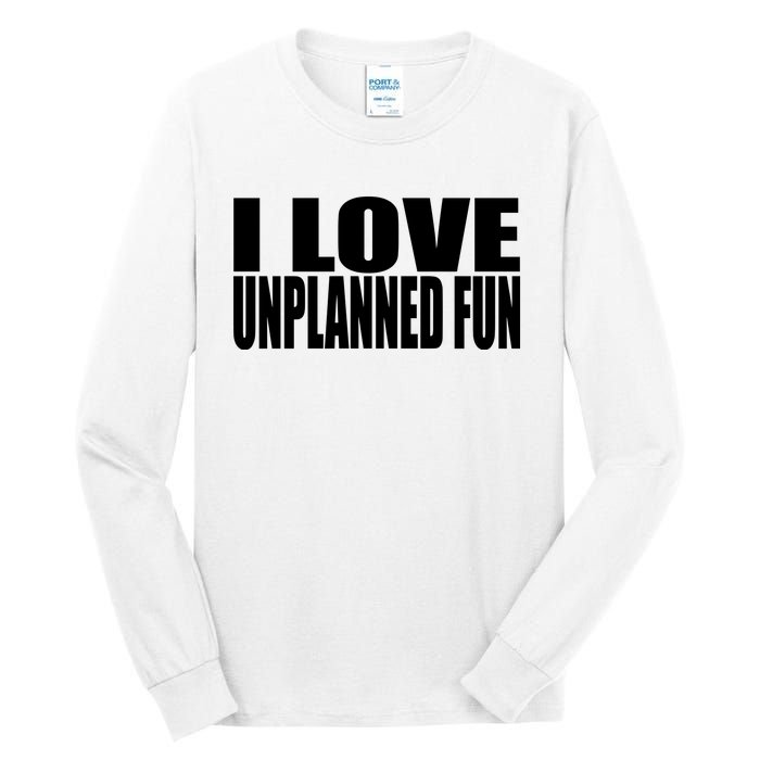 Clubgodzilla I Love Unplanned Fun Tall Long Sleeve T-Shirt