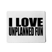 Clubgodzilla I Love Unplanned Fun Mousepad