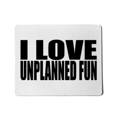 Clubgodzilla I Love Unplanned Fun Mousepad