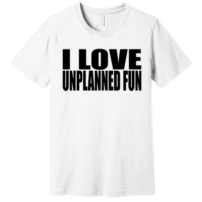 Clubgodzilla I Love Unplanned Fun Premium T-Shirt