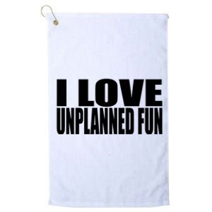 Clubgodzilla I Love Unplanned Fun Platinum Collection Golf Towel