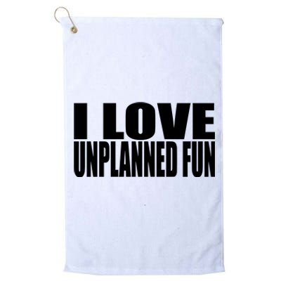 Clubgodzilla I Love Unplanned Fun Platinum Collection Golf Towel