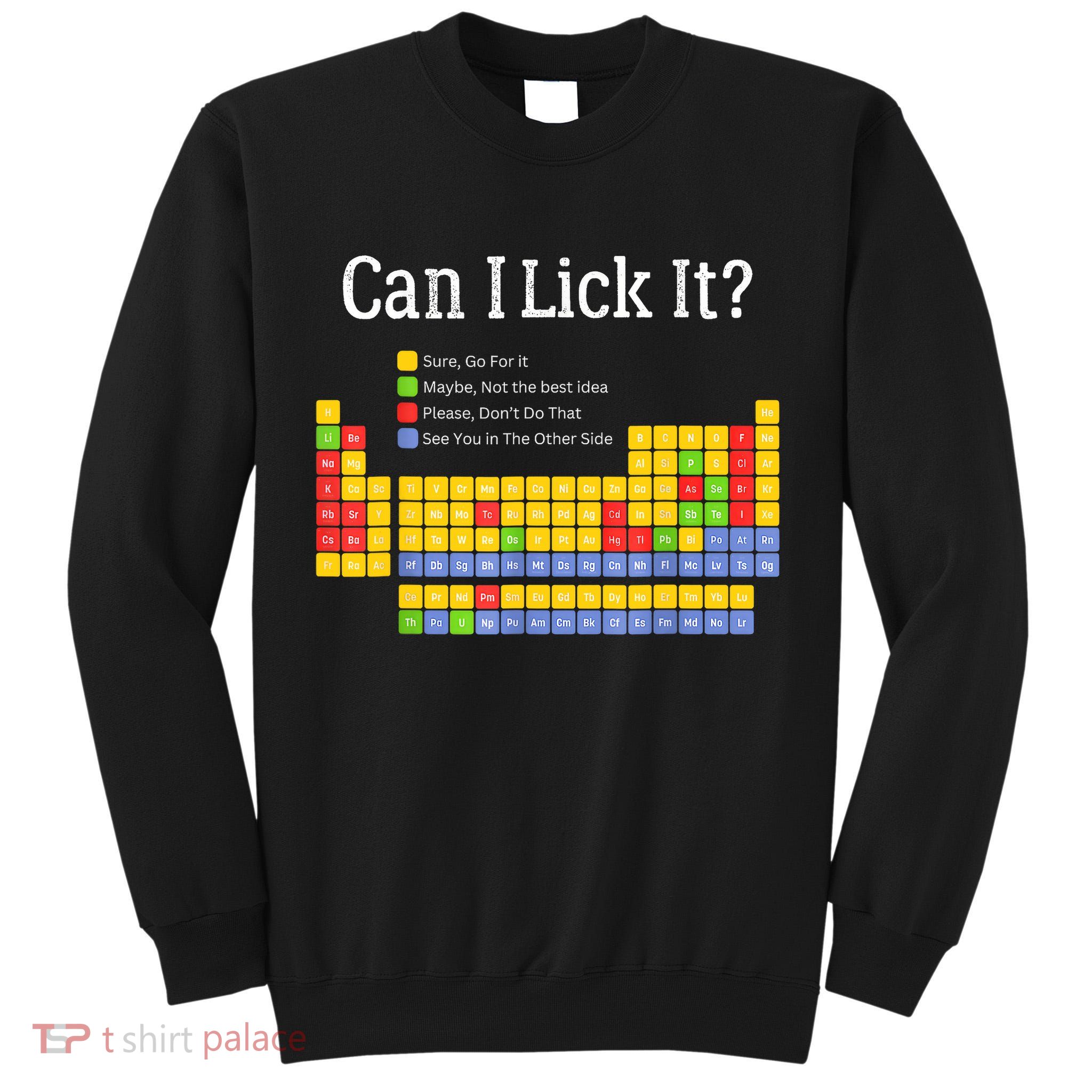 Can I Lick It Periodic Table Teacher Student  Tall Sweatshirt