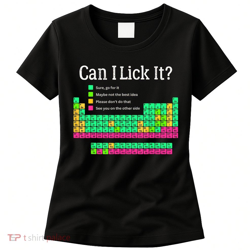 Can I Lick It Periodic Table Teacher Student  Womens T-Shirt